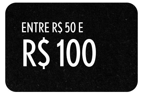 Entre R$ 50,00 e R$ 100,00