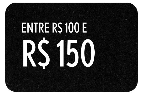 Entre R$ 100,00 e R$ 150,00
