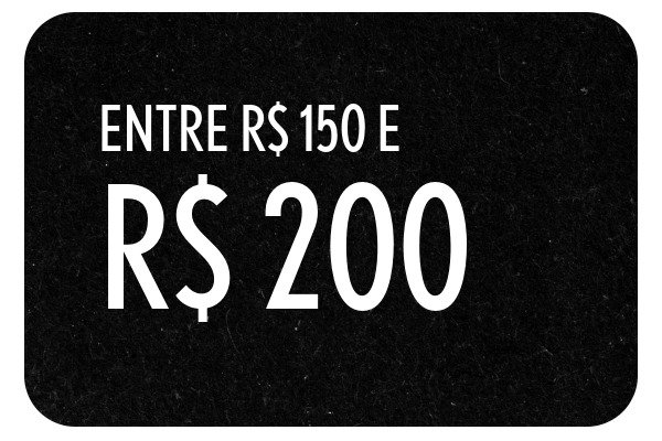 Entre R$ 150,00 e R$ 200,00