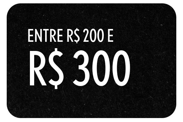 Entre R$ 200,00 e R$ 300,00